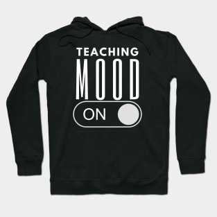 Teaching Mood Is On Hoodie